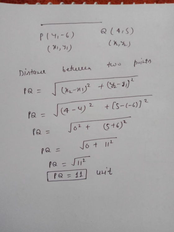 Q (4,5) P14,-6) (119) (2, 2) Distance between two points PQ = Tunni + (22-2² Pa = √ (4-4)2 + (5-(-6)]² Pa = 102t (5+6) pa = V