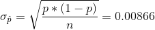 \sigma _{\hat p} = \sqrt{\frac{p*(1-p)}{n}} = 0.00866