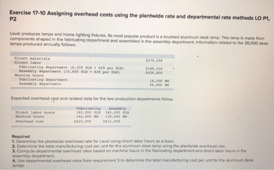 Exercise 17-10 Assigning overhead costs using the plantwide rate and departmental rate methods LO P1, P2 Laval produces lamps