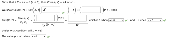 Show that if Y = ax + b (a = 0), then Corr(X, Y = +1 or -1. We know Cov(X, Y) = Covl X, a X ) +o) - (1 ])uxo. X). Then Cov(X,