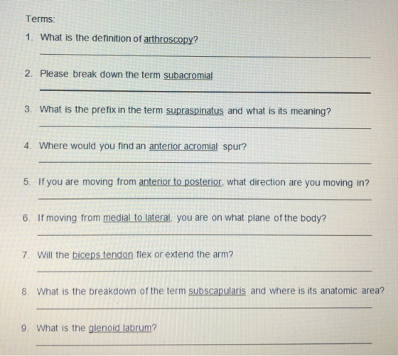 Terms 1. What is the definition of arthroscopy? 2. Please break down the term subacromial 3. What is the prefix in the term s