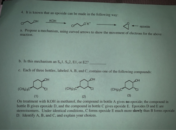 4. It is known that an epoxide can be made in the following way: олон кон anok - epoxide a. Propose a mechanism, using curved