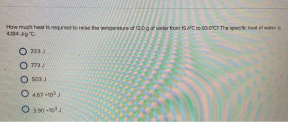 How much heat is required to raise the temperature of 12.0 g of water from 15.4°C to 93.0°C? The specific heat of water is 4.