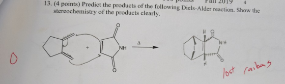 - POU TULLUT 13. (4 points) Predict the products of the following Diels-Alder reaction. Show the stereochemistry of the produ