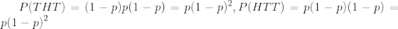 P(THT)=(1-p)p(1-p)=p(1-p)^2,P(HTT)=p(1-p)(1-p)=p(1-p)^2