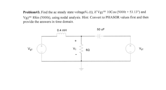 Problem#3. Find the ac steady state voltage Vo(t), if Vgi= 10Cos (5000t + 53.13%) and Vg2= 8Sin (5000t), using nodal analysis