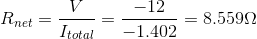 R_{net} =\frac{V}{ I_{total}} =\frac{-12}{-1.402} = 8.559 \Omega