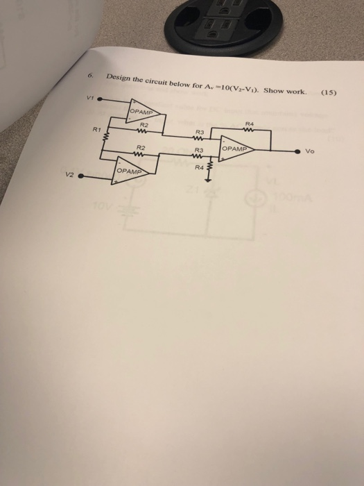 6. Design the circuit below for A.-10(V2-Vi). Show work. VT OPAMP R4. ОРАМ Vo R2 R3 R4 ОРАМ V2