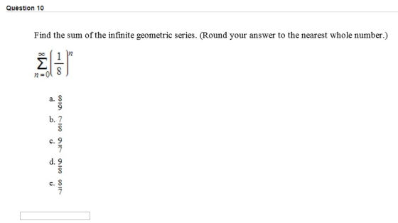 Question 10 Find the sum of the infinite geometric series. (Round your answer to the nearest whole number.) 10 10 GN 10 IN