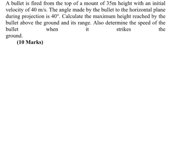 A bullet is fired from the top of a mount of 35m height with an initial velocity of 40 m/s. The angle made by the bullet to t