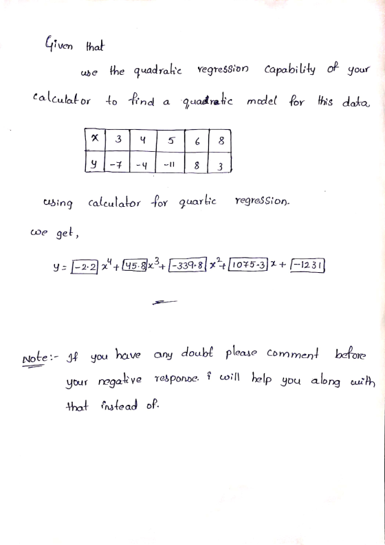 Given that use the quadratic regression capability of your calculator to find quadratic model for this data x 3 4 5 8 y - 7 -