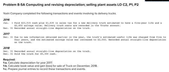 Problem 8-5A Computing and revising depreciation; selling plant assets LO C2, P1, P2 Yoshi Company completed the following tr