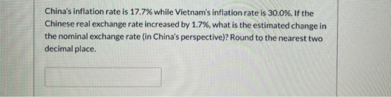 Chinas inflation rate is 17.7% while Vietnams inflation rate is 30.0%. If the Chinese real exchange rate increased by 1.7%,