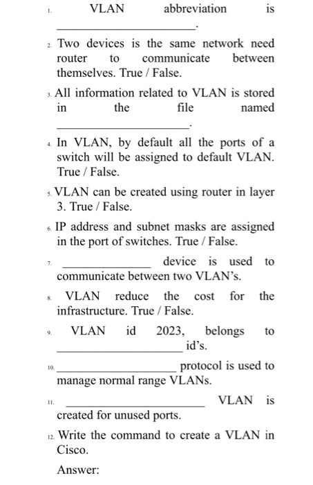 VLAN abbreviation is 2. Two devices is the same network need router to communicate between themselves. True / False. 3. All i