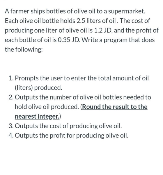 A farmer ships bottles of olive oil to a supermarket. Each olive oil bottle holds 2.5 liters of oil. The cost of producing on