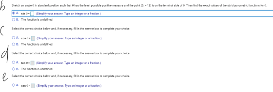 Sketch an angle o in standard position such that has the least possible positive measure and the point (5, -12) is on the ter