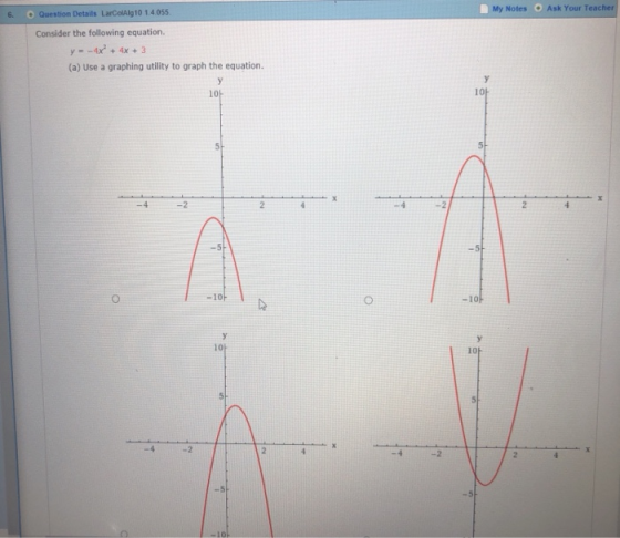 Notes .: Ask Your Teacher 6. O Question Details LarColAlg10 1.4.055 Consider the following equation. yx4x+3 (a) Use a graphing utility to graph the equation. 10 -10 -10 10 10