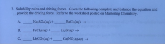7. Solubility rules and driving forces. Given the following complete and balance the equation and provide the driving force.