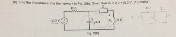 (b) Find the impedance Z in the network in Fig. 2(b), Given that Vo 2.0 jo o v. (10 marks) 12? Fig. 2(b)