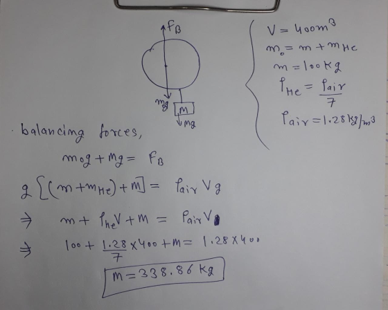 v=4oom? m=m+mhe m=look g The = fair ang Pair=1+28 kg/m3 . balancing forces, un mog+mg = FB g[(mtm He) + m] = Pair Vg » mt Phe