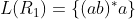 L(R1) = {(ab)*a)