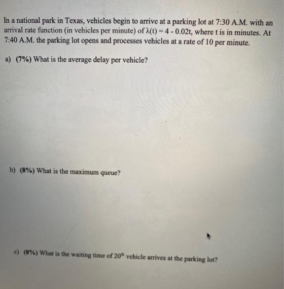 In a national park in Texas, vehicles begin to arrive at a parking lot at 7:30 A.M. with an arrival rate function (in vehicle