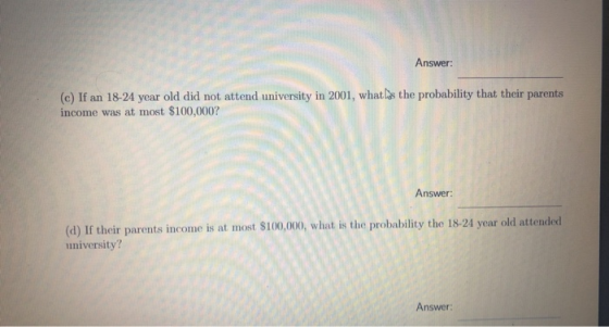 Answer: (c) If an 18-24 year old did not attend university in 2001, what Las the probability that their parents income was at
