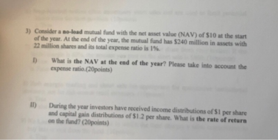 3) Consider a no-load mutual fund with the net asset value (NAV) of $10 at the start of the year. At the end of the year, the