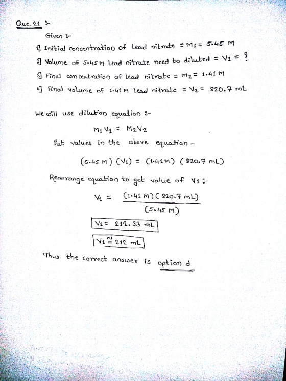 Que. 21 : Given :- 1] Initial concentration of lead nitrate - M:= 5.45 mg 2Volume of 5.45M Lead nitrate need to diluted = V1