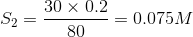 S2= 30 x 0.2 -= 0.075M 80