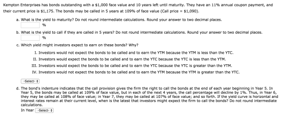 Kempton Enterprises has bonds outstanding with a $1,000 face value and 10 years left until maturity. They have an 11% annual
