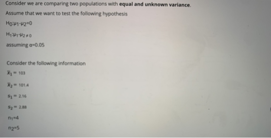 Consider we are comparing two populations with equal and unknown variance. Assume that we want to test the following hypothes