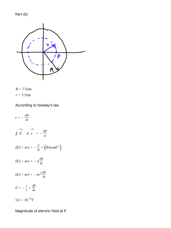 Part (b) R R = 7.5cm r = 3.5cm According to faradays law do dt do Eds ar d E(2 x ) = - * (BAcosoº) dt E(2 x Tr) = dB dt E(2