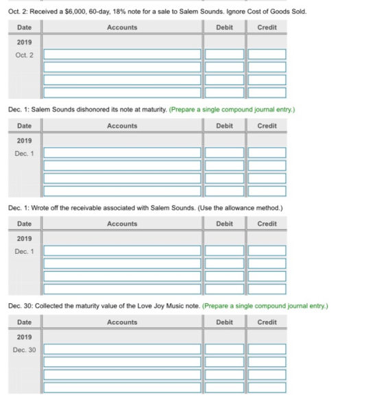 Oct. 2: Received a $6,000, 60-day, 18% note for a sale to Salem Sounds. Ignore Cost of Goods Sold. Date Accounts Debit Credit
