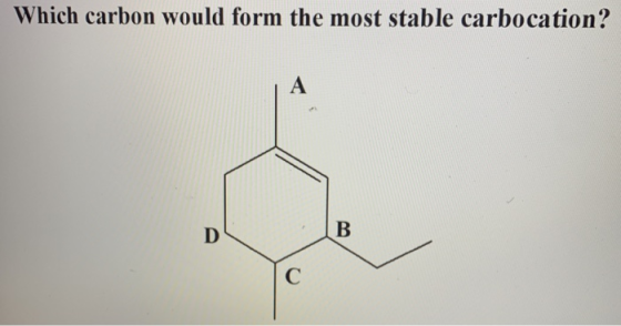 Which carbon would form the most stable carbocation? A D В С