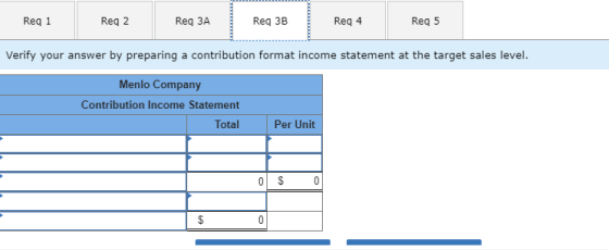 Req 3A Req 1 Req 2 Req 3B Req 4 Req 5 Verify your answer by preparing a contribution format income statement at the target sa