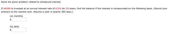 Solve the given problem related to compound interest. If $4500 is invested at an annual interest rate of 6.5% for 25 years, f