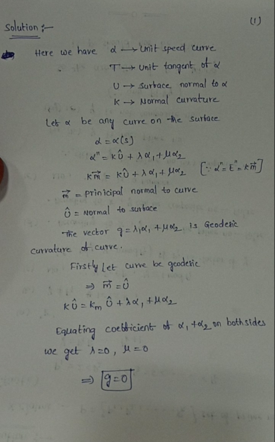 E solution :- Here we have a unit speed curve Tunit tangent of a U surface normal to a K Normal currature Let a be ang Curre