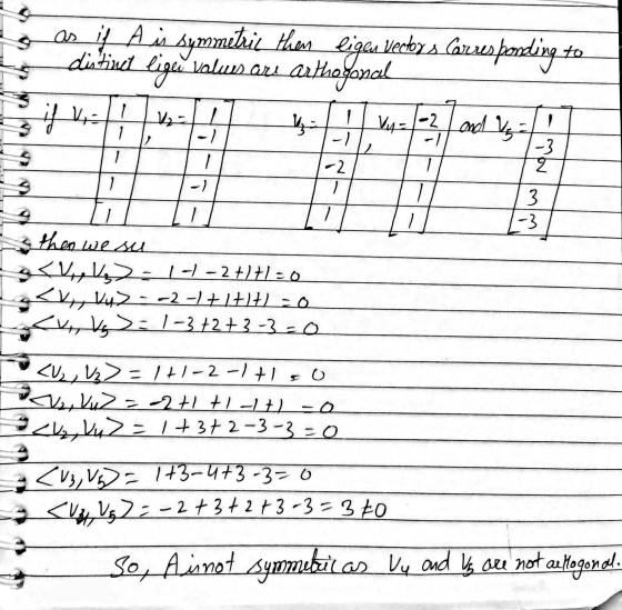 as if Ass symmetric then lige vectors Corresponding to distinct lige values are artho foncel - 1 - 1-2 and V = 1 2 2 2 o then