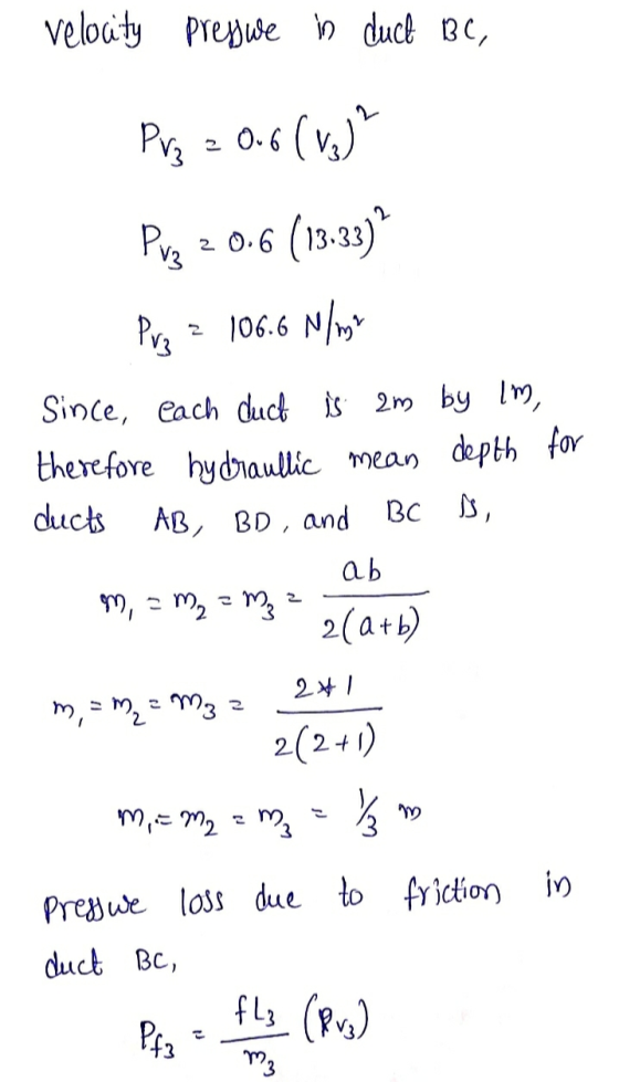 veloaty Prepwe n duct BC, (vs) Pv3 O6 20-6 (13.33) Pvz 2 106.6 N/ Pes Since, each duct is 2m by lm, therefore hydraulic mean