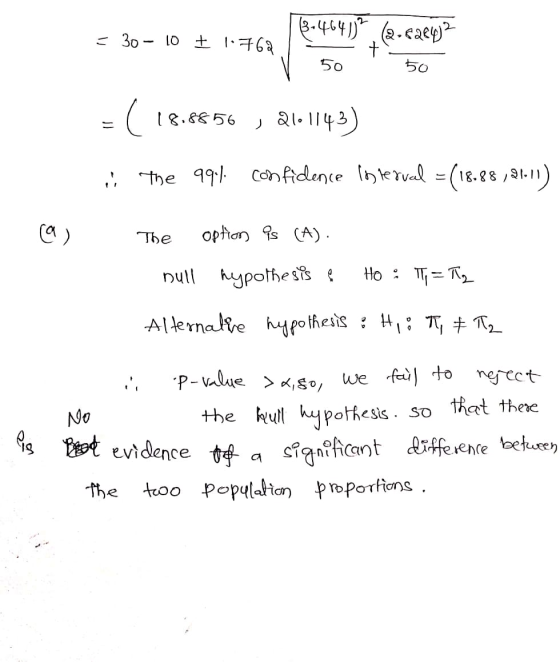 = 30 - 10 + 1.762 314641)+ (2.6224)? 50 50 V = ( 18.6856 , 21.1143) i The 991. confidence interval = (18.88 , 21) The option