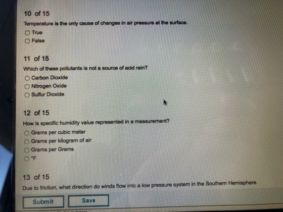10 of 15 Temperature is the only cause of changes in air pressure at the surface. O True O False 11 of 15 Which of these poll