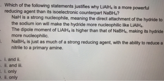 Which of the following statements justifies why LiAIH, is a more powerful reducing agent than its isoelectronic counterpart N