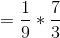 =\frac{1}{9}*\frac{7}{3}
