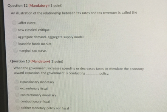 Question 12 (Mandatory) (1 point) An illustration of the relationship between tax rates and tax revenues is called the Laffer