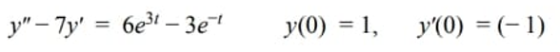 Y – 7y = 6e31 – 3e? y(0) = 1, y(O) = (-1)