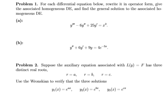 Problem 1. For each differential equation below, rewrite it in operator form, give the associated homogeneous DE, and find th