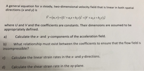 A general equation for a steady, two-dimensional velocity field that is linear in both spatial directions (x and y) is -(u,v)