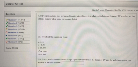 Chapter 12 Test Due in 7 hours, 22 minutes. Due Thu 07/30/2020 11:59 pm Questions A regression analysis was performed to dete