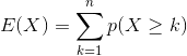 E(X)=\sum_{k=1}^{n}p(X\geq k)